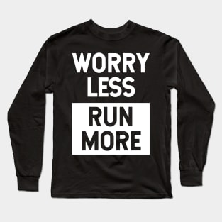 Worry Less Run More Long Sleeve T-Shirt